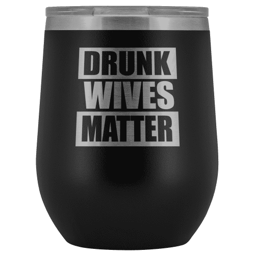 Drunk Wives Matter Wine Tumbler - Greater Half