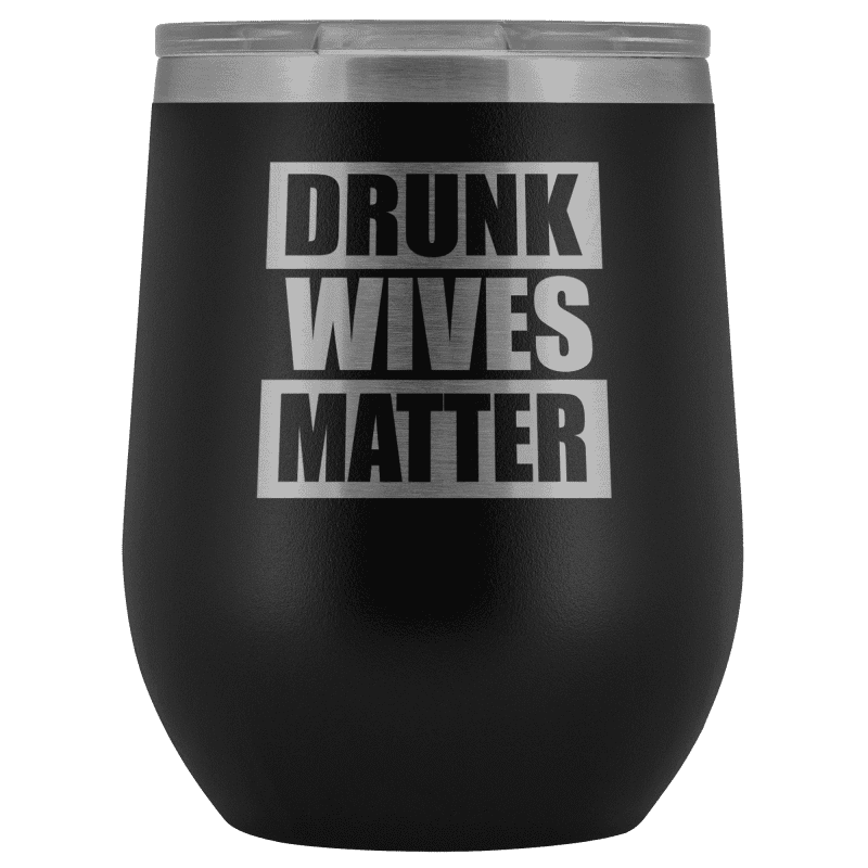 Drunk Wives Matter Wine Tumbler - Greater Half