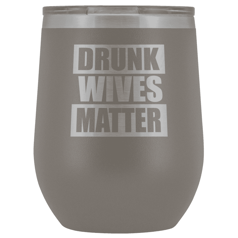 Drunk Wives Matter Wine Tumbler - Greater Half