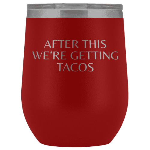 After This We're Getting Tacos Wine Tumbler - Greater Half