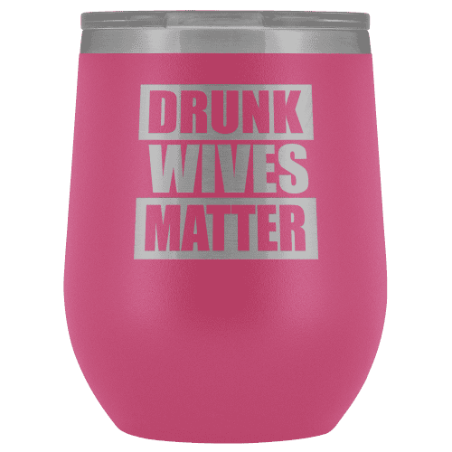 Drunk Wives Matter Wine Tumbler - Greater Half