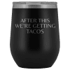 After This We're Getting Tacos Wine Tumbler - Greater Half