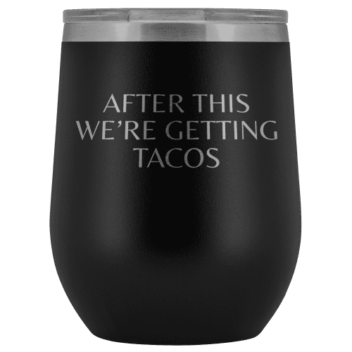 After This We're Getting Tacos Wine Tumbler - Greater Half