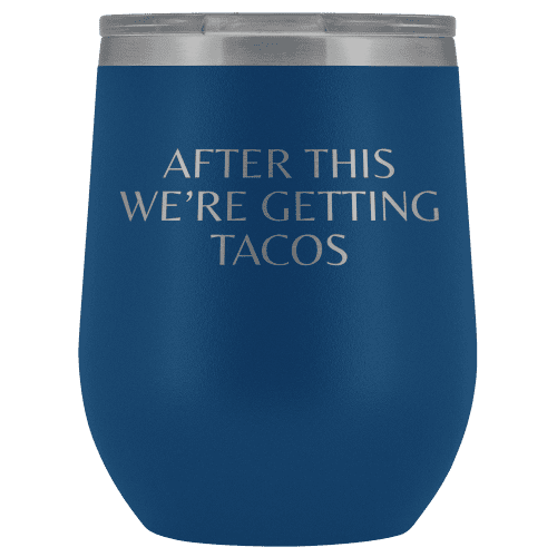 After This We're Getting Tacos Wine Tumbler - Greater Half