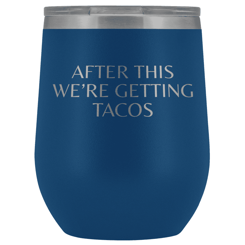 After This We're Getting Tacos Wine Tumbler - Greater Half