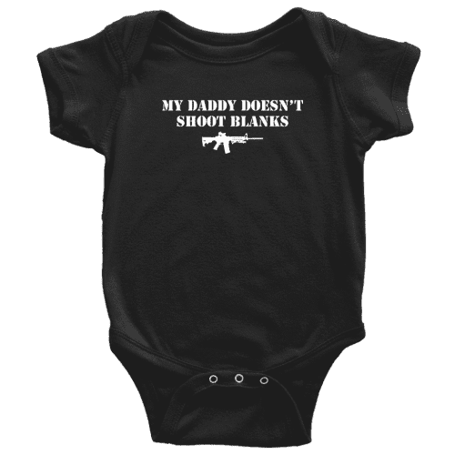 My Daddy Doesn't Shoot Blanks Baby Onesie - Greater Half