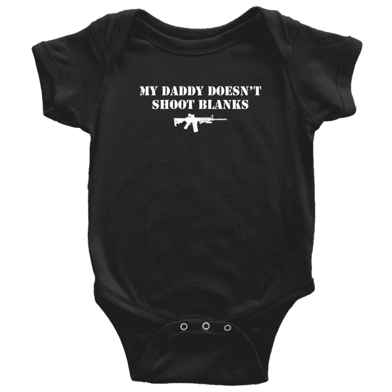 My Daddy Doesn't Shoot Blanks Baby Onesie - Greater Half