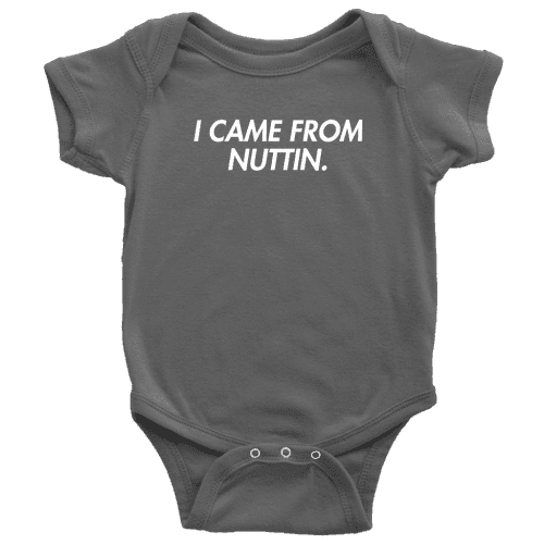 I Came From Nuttin Onesie - Greater Half