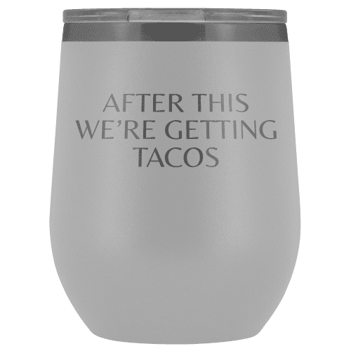 After This We're Getting Tacos Wine Tumbler - Greater Half