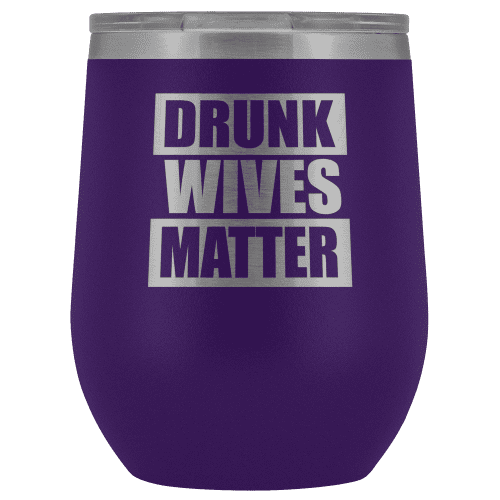 Drunk Wives Matter Wine Tumbler - Greater Half