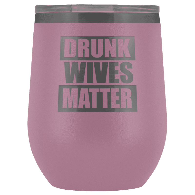 Drunk Wives Matter Wine Tumbler - Greater Half