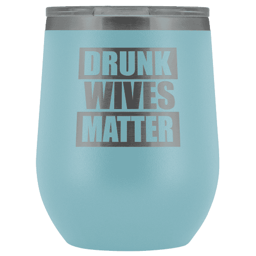 Drunk Wives Matter Wine Tumbler - Greater Half