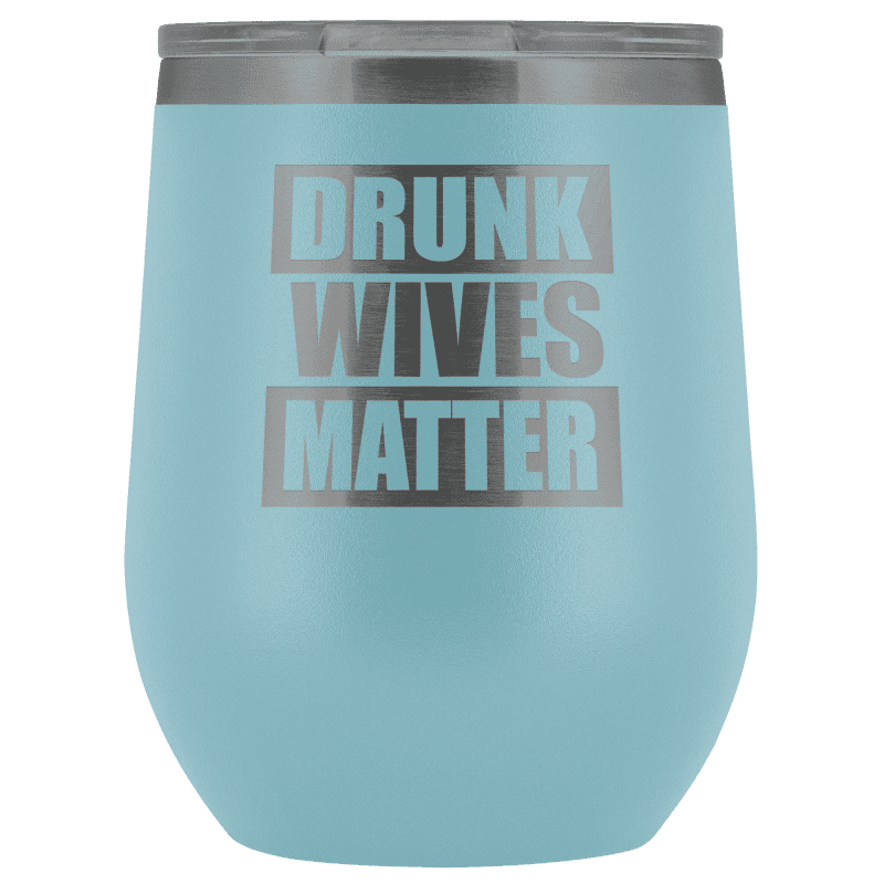 Drunk Wives Matter Wine Tumbler - Greater Half