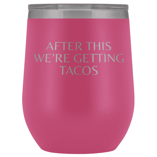 After This We're Getting Tacos Wine Tumbler - Greater Half