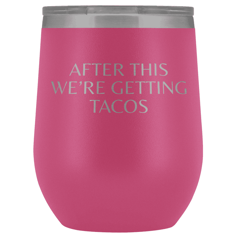 After This We're Getting Tacos Wine Tumbler - Greater Half