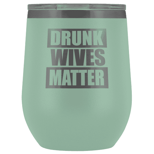 Drunk Wives Matter Wine Tumbler - Greater Half