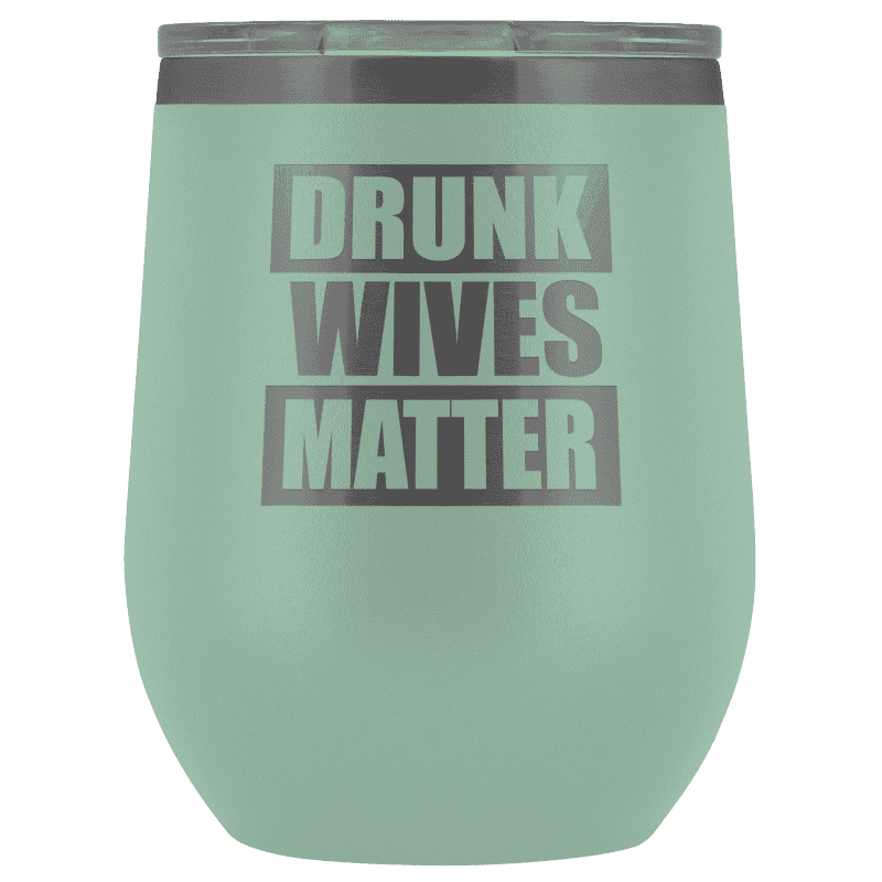 Drunk Wives Matter Wine Tumbler - Greater Half