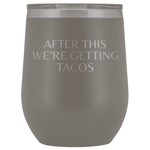 After This We're Getting Tacos Wine Tumbler - Greater Half