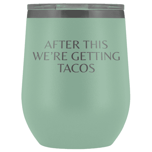 After This We're Getting Tacos Wine Tumbler - Greater Half