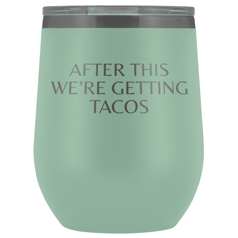 After This We're Getting Tacos Wine Tumbler - Greater Half