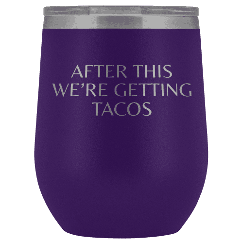 After This We're Getting Tacos Wine Tumbler - Greater Half