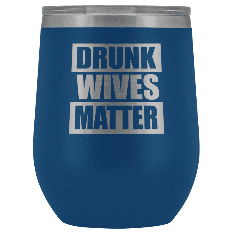 Drunk Wives Matter Wine Tumbler - Greater Half