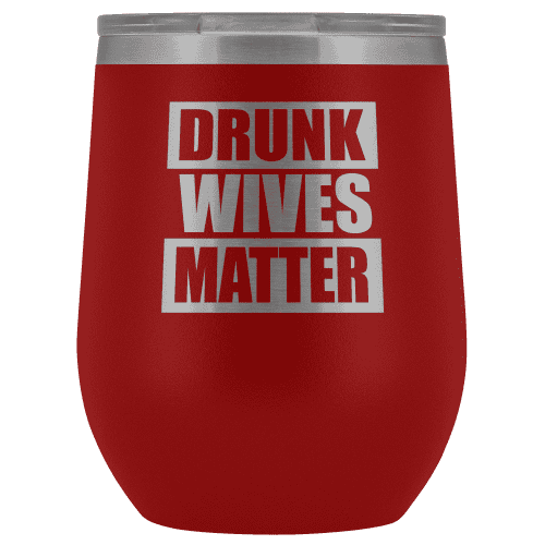 Drunk Wives Matter Wine Tumbler - Greater Half