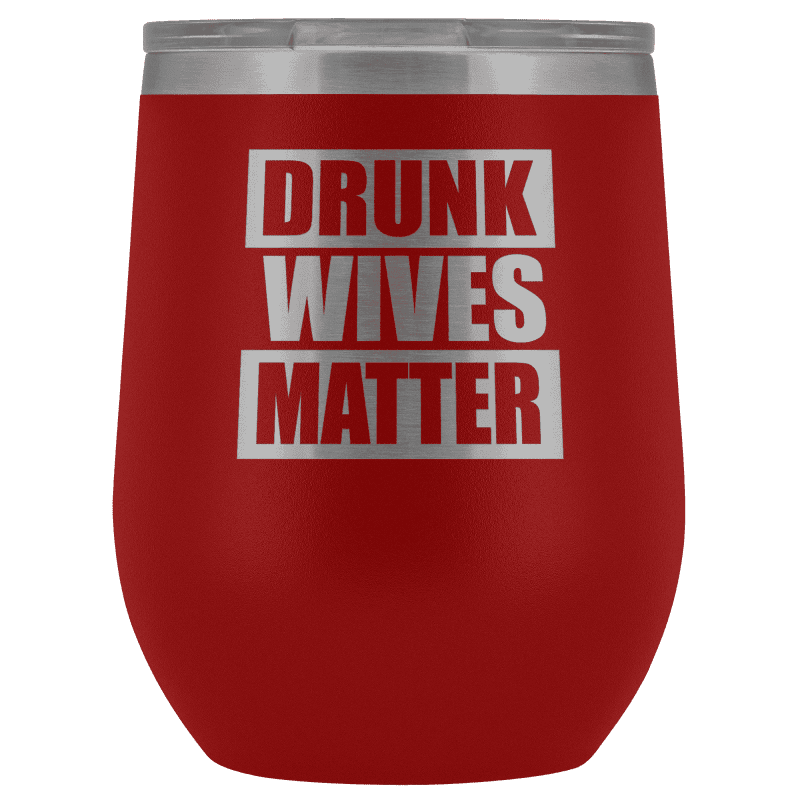 Drunk Wives Matter Wine Tumbler - Greater Half