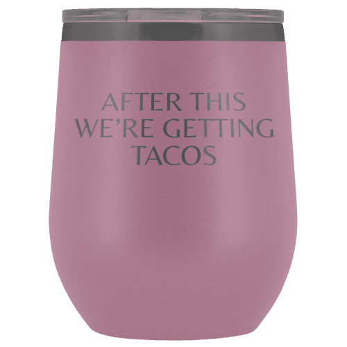 After This We're Getting Tacos Wine Tumbler - Greater Half