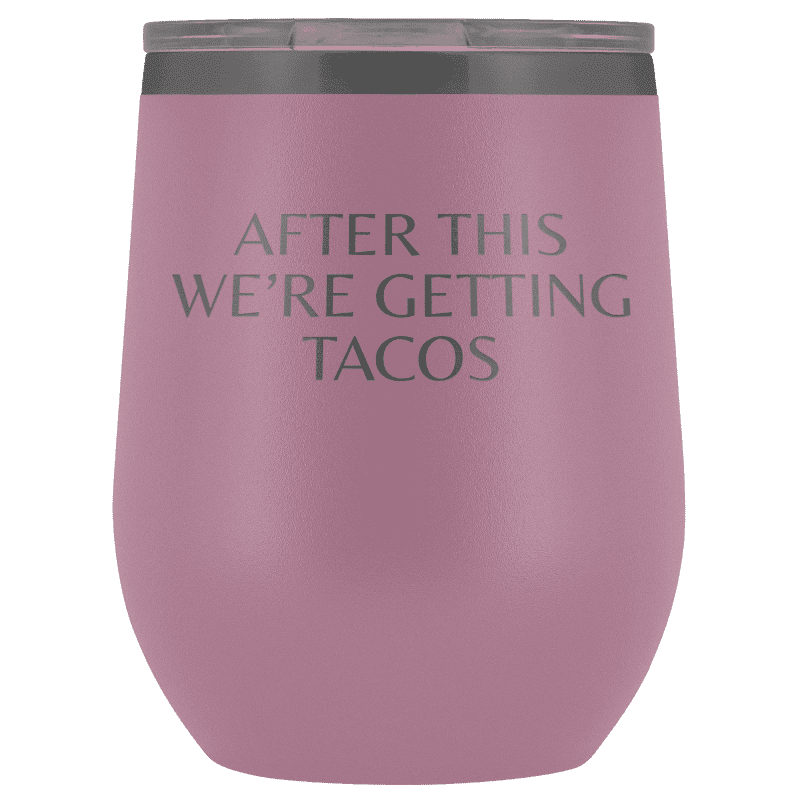 After This We're Getting Tacos Wine Tumbler - Greater Half