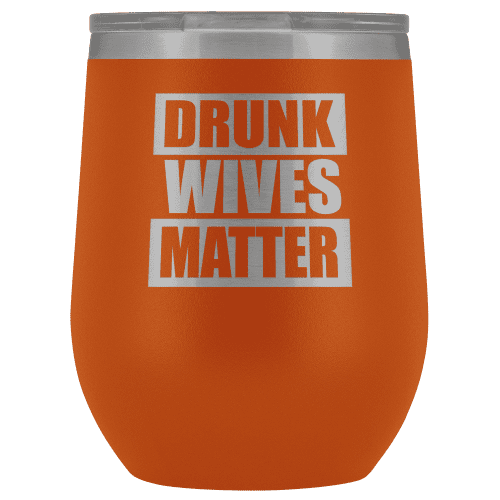 Drunk Wives Matter Wine Tumbler - Greater Half