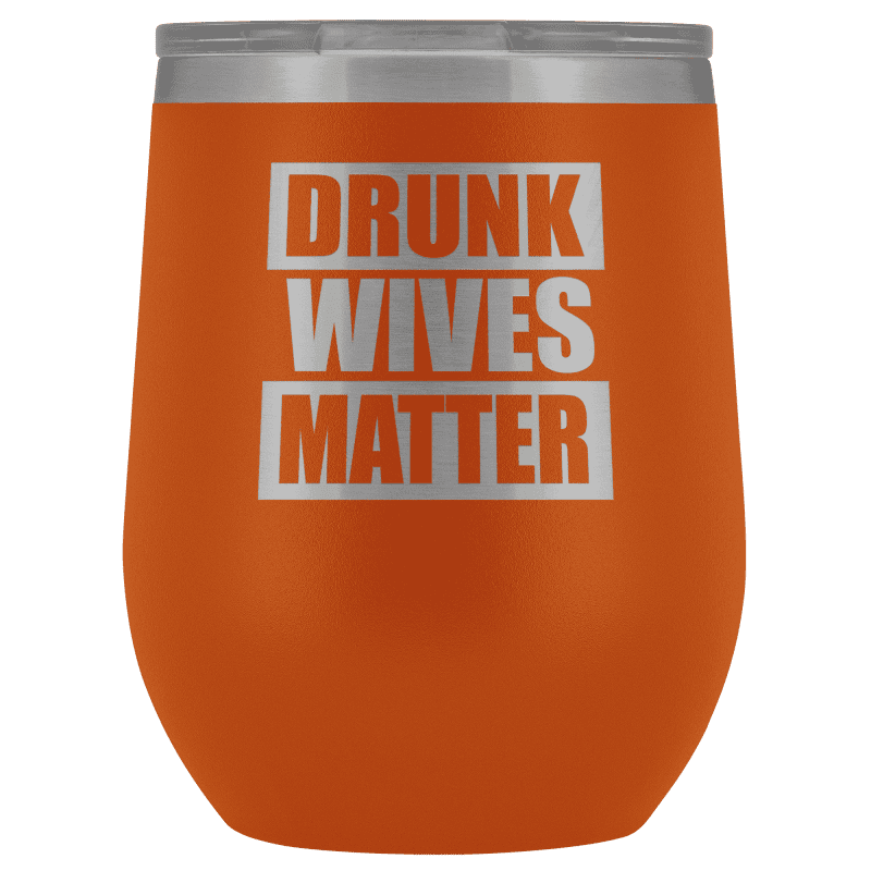 Drunk Wives Matter Wine Tumbler - Greater Half