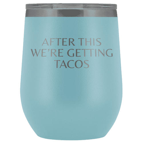 After This We're Getting Tacos Wine Tumbler - Greater Half