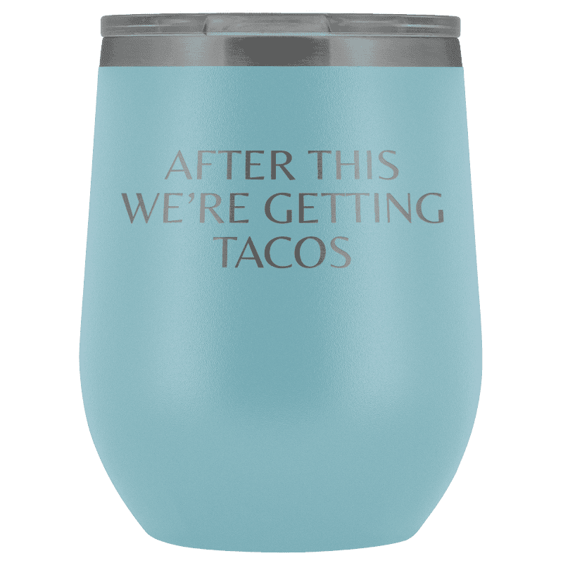 After This We're Getting Tacos Wine Tumbler - Greater Half