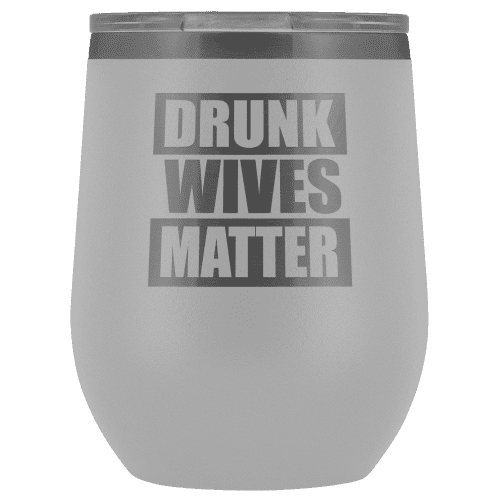 Drunk Wives Matter Wine Tumbler - Greater Half