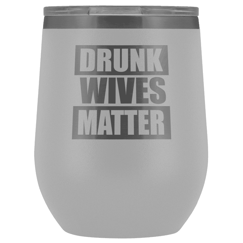 Drunk Wives Matter Wine Tumbler - Greater Half